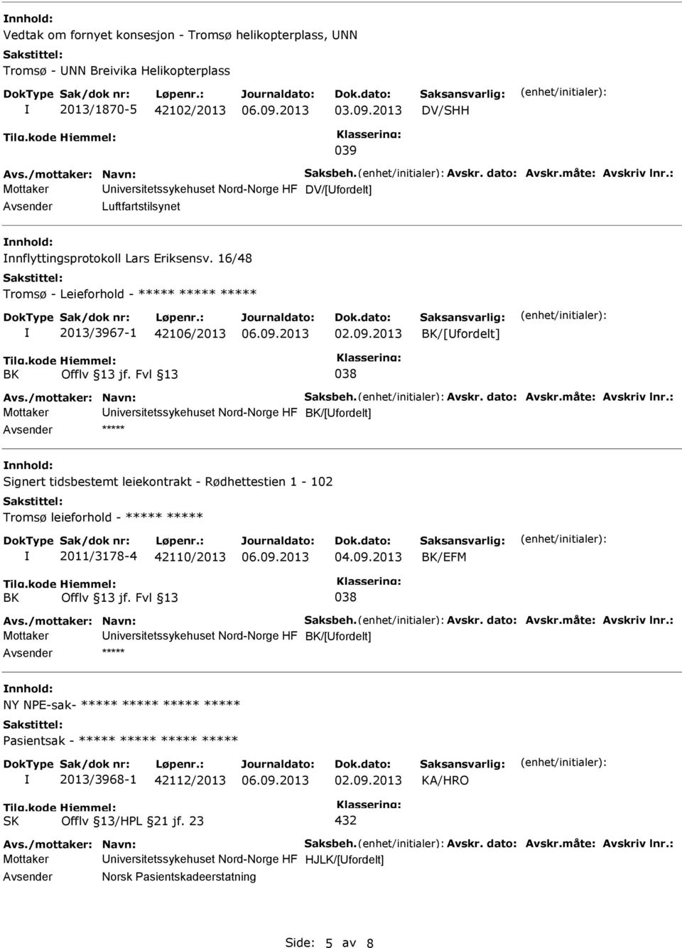 16/48 Tromsø - Leieforhold - ***** ***** ***** 2013/3967-1 42106/2013 02.09.2013 /[fordelt] Avs./mottaker: Navn: Saksbeh. Avskr. dato: Avskr.måte: Avskriv lnr.