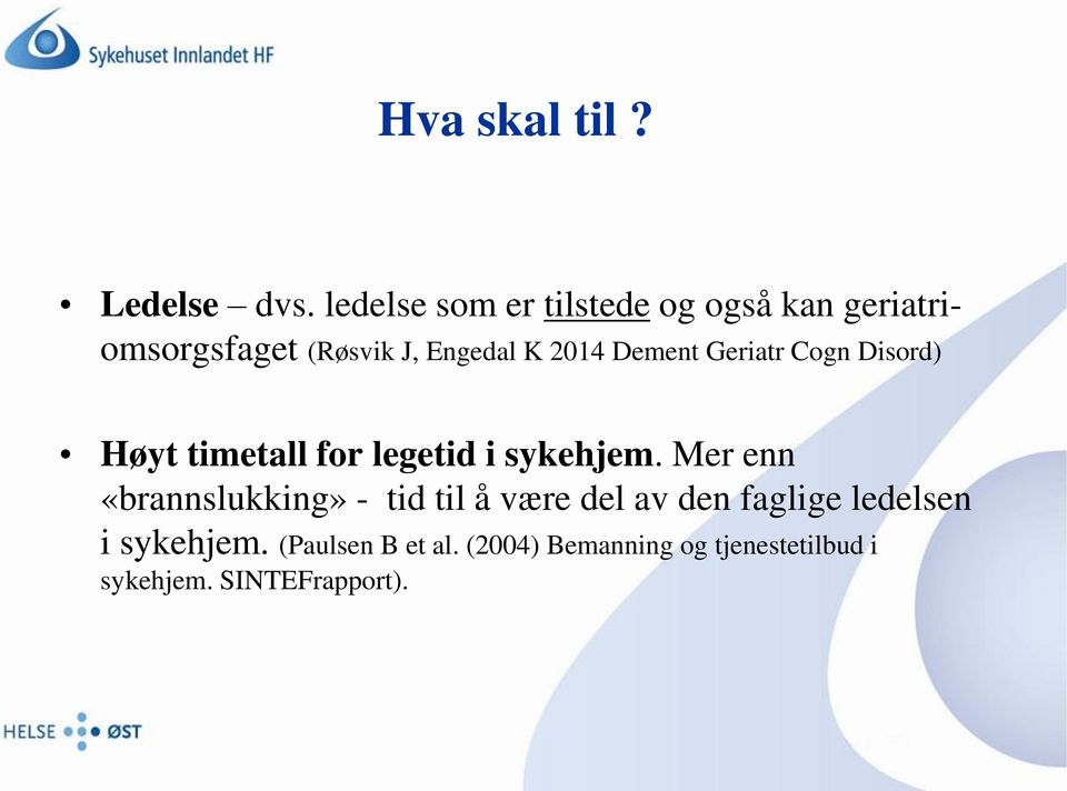 Dement Geriatr Cogn Disord) Høyt timetall for legetid i sykehjem.