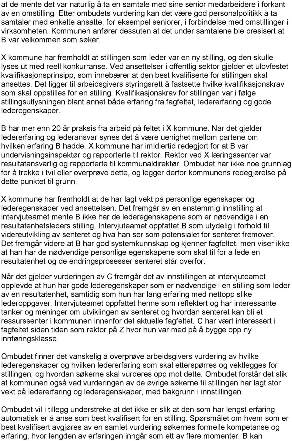 Kommunen anfører dessuten at det under samtalene ble presisert at B var velkommen som søker.