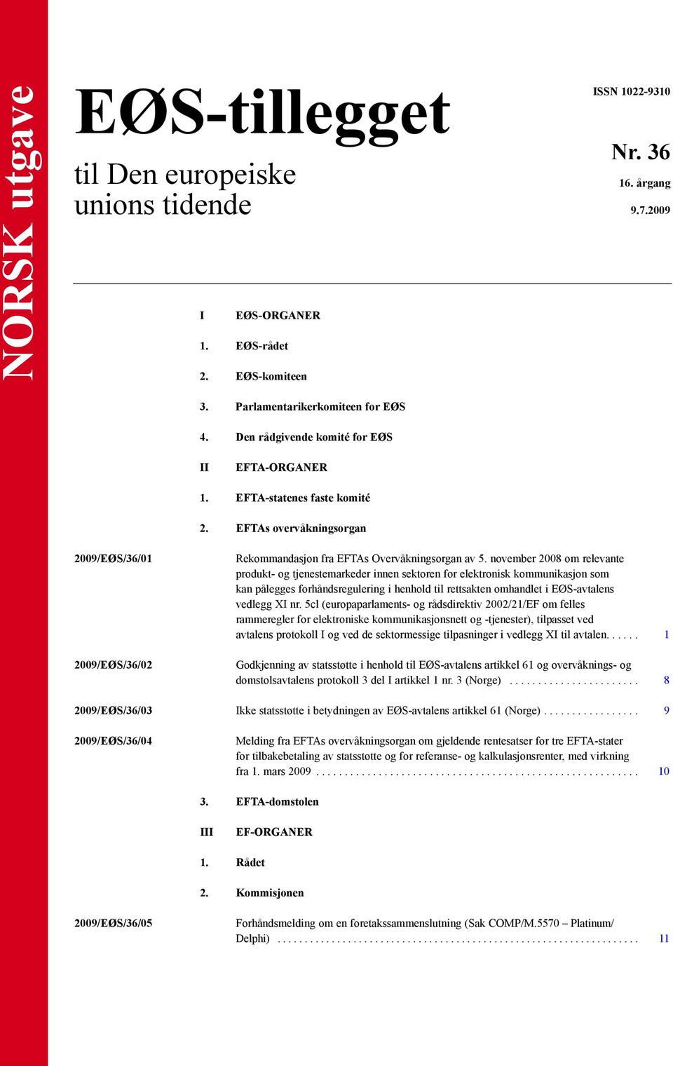 november 2008 om relevante produkt- og tjenestemarkeder innen sektoren for elektronisk kommunikasjon som kan pålegges forhåndsregulering i henhold til rettsakten omhandlet i EØS-avtalens vedlegg XI