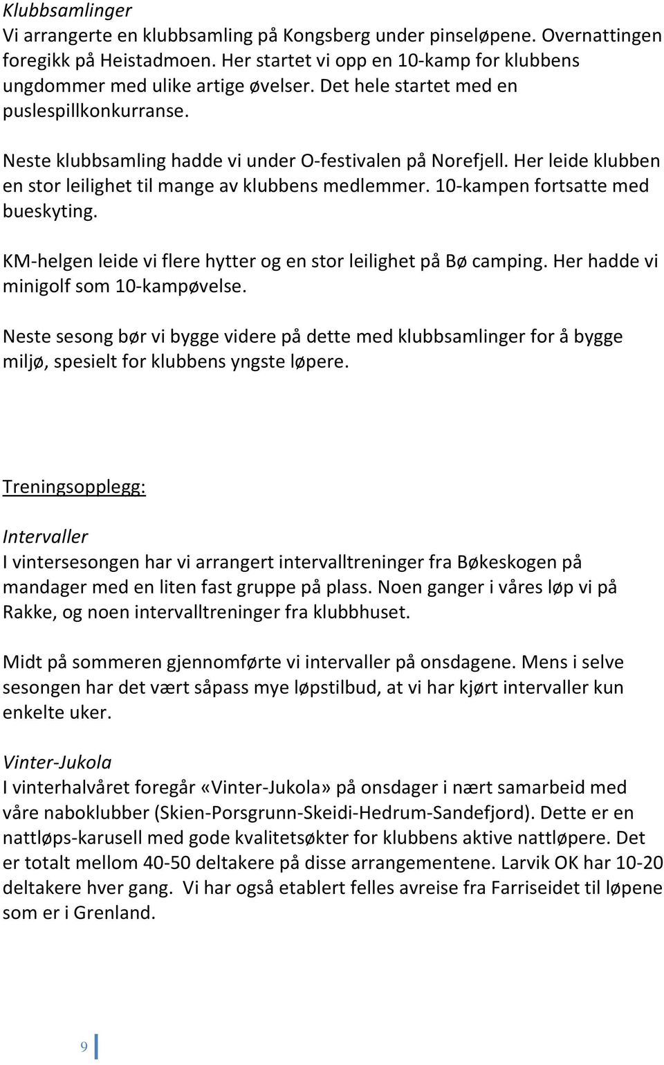 10-kampen fortsatte med bueskyting. KM-helgen leide vi flere hytter og en stor leilighet på Bø camping. Her hadde vi minigolf som 10-kampøvelse.