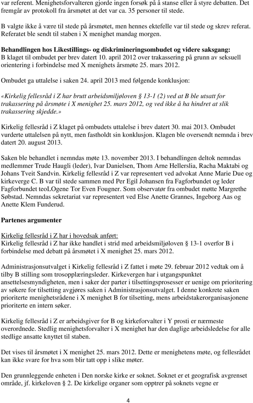 Behandlingen hos Likestillings- og diskrimineringsombudet og videre saksgang: B klaget til ombudet per brev datert 10.