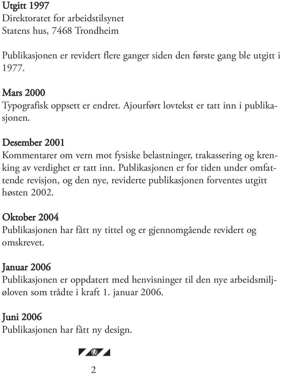 Desember 2001 Kommentarer om vern mot fysiske belastninger, trakassering og krenking av verdighet er tatt inn.