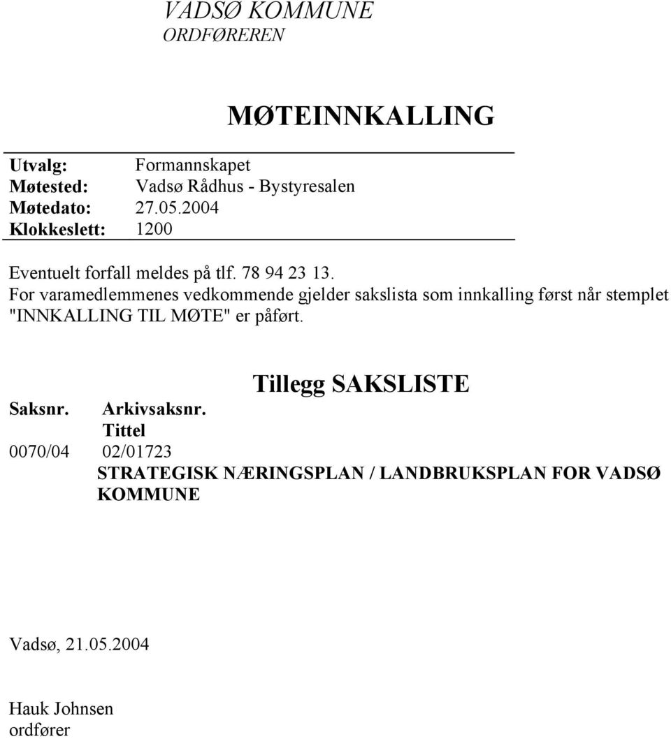 For varamedlemmenes vedkommende gjelder sakslista som innkalling først når stemplet "INNKALLING TIL MØTE" er påført.