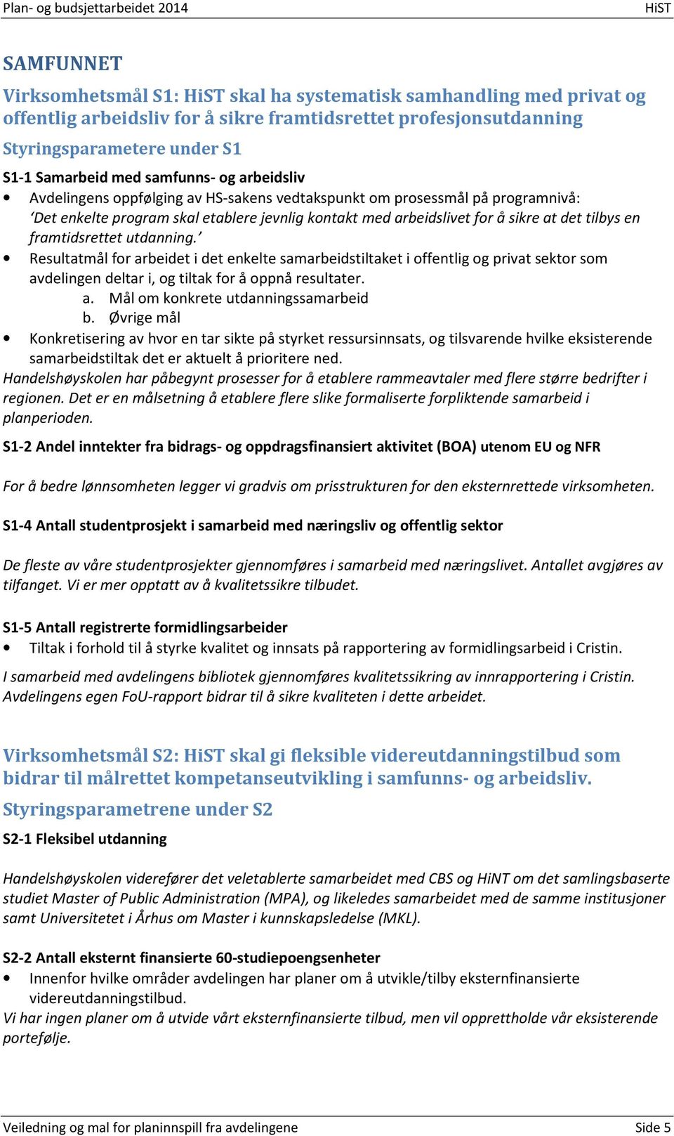 framtidsrettet utdanning. Resultatmål for arbeidet i det enkelte samarbeidstiltaket i offentlig og privat sektor som avdelingen deltar i, og tiltak for å oppnå resultater. a. Mål om konkrete utdanningssamarbeid b.