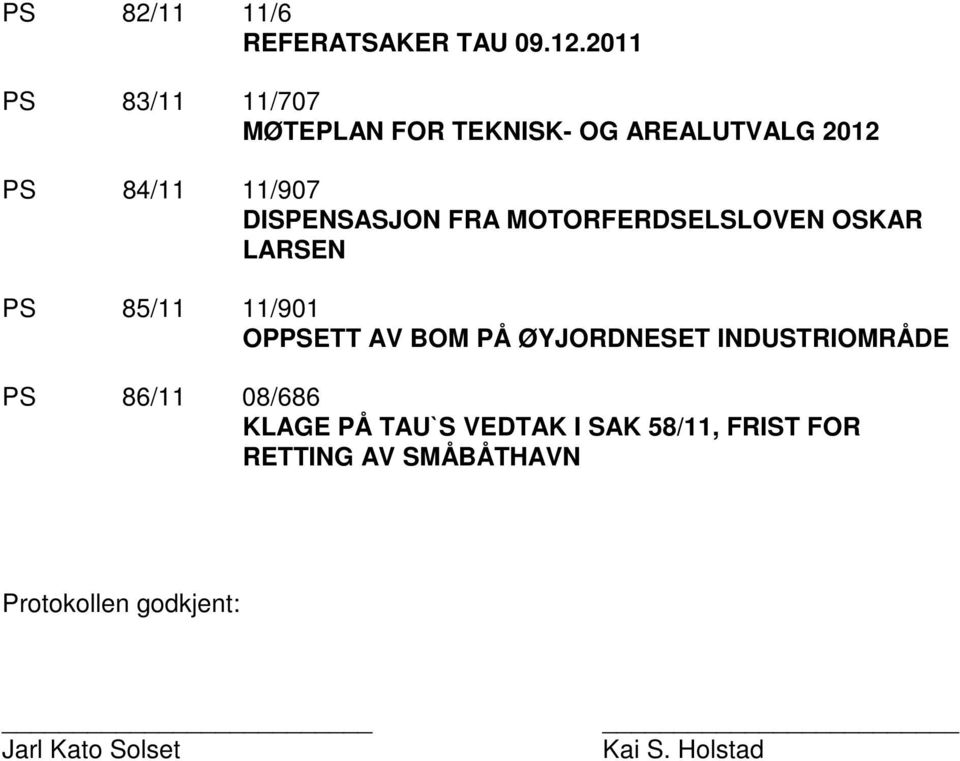 DISPENSASJON FRA MOTORFERDSELSLOVEN OSKAR LARSEN PS 85/11 11/901 OPPSETT AV BOM PÅ