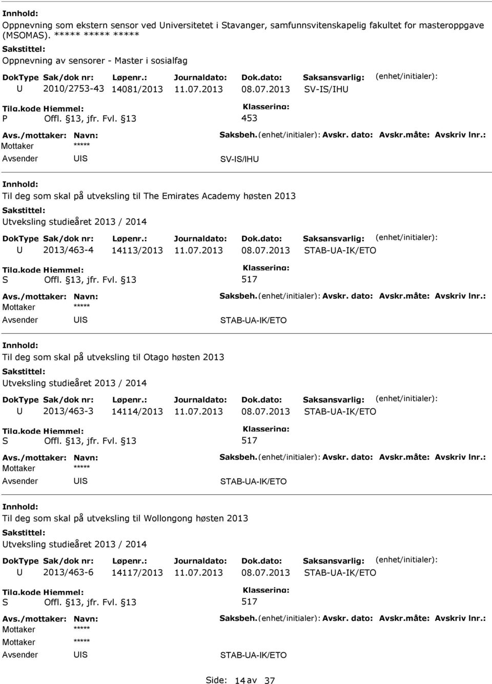 tveksling studieåret 2013 / 2014 2013/463-4 14113/2013 TAB-A-K/ETO TAB-A-K/ETO Til deg som skal på utveksling til Otago høsten 2013 tveksling studieåret