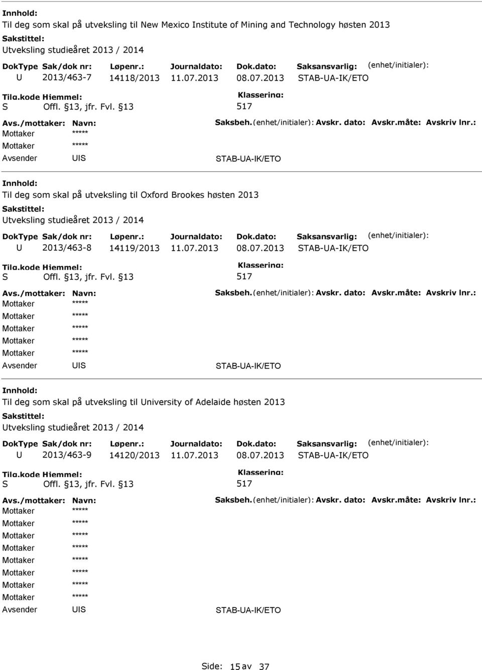 tveksling studieåret 2013 / 2014 2013/463-8 14119/2013 TAB-A-K/ETO TAB-A-K/ETO Til deg som skal på utveksling til