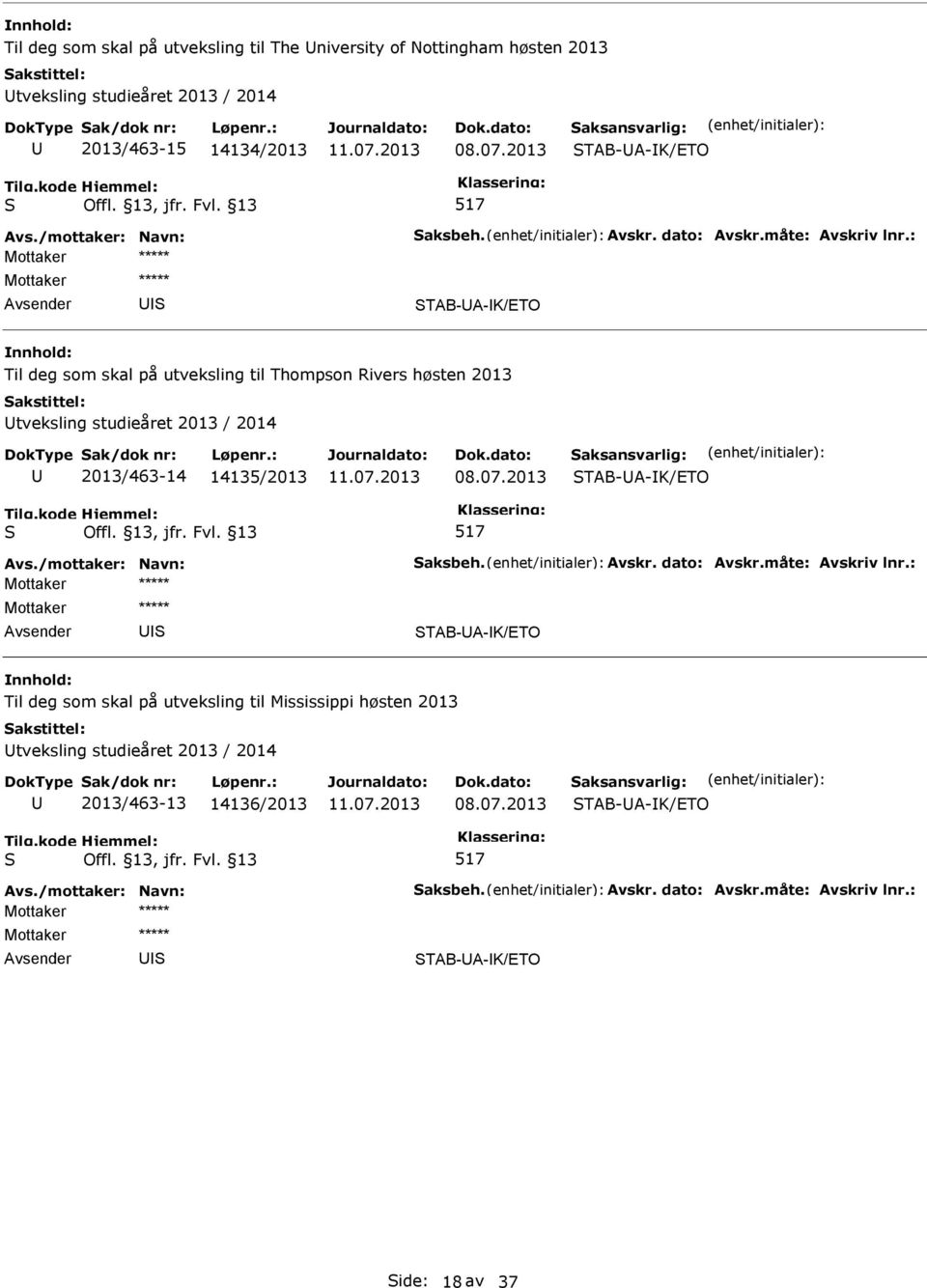 tveksling studieåret 2013 / 2014 2013/463-14 14135/2013 TAB-A-K/ETO TAB-A-K/ETO Til deg som skal på utveksling