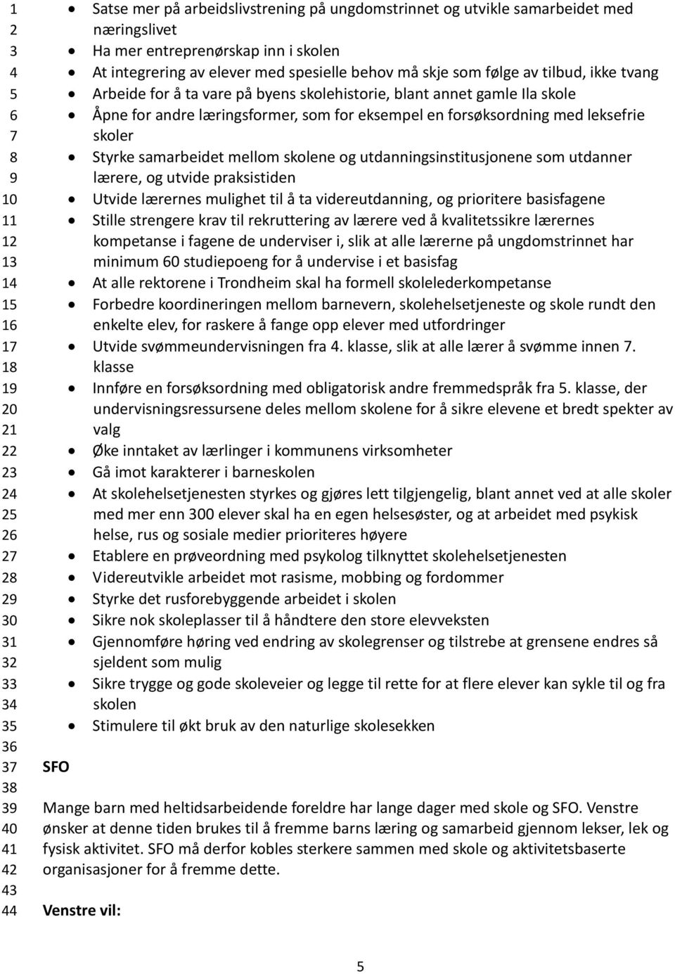 samarbeidet mellom skolene og utdanningsinstitusjonene som utdanner lærere, og utvide praksistiden Utvide lærernes mulighet til å ta videreutdanning, og prioritere basisfagene Stille strengere krav