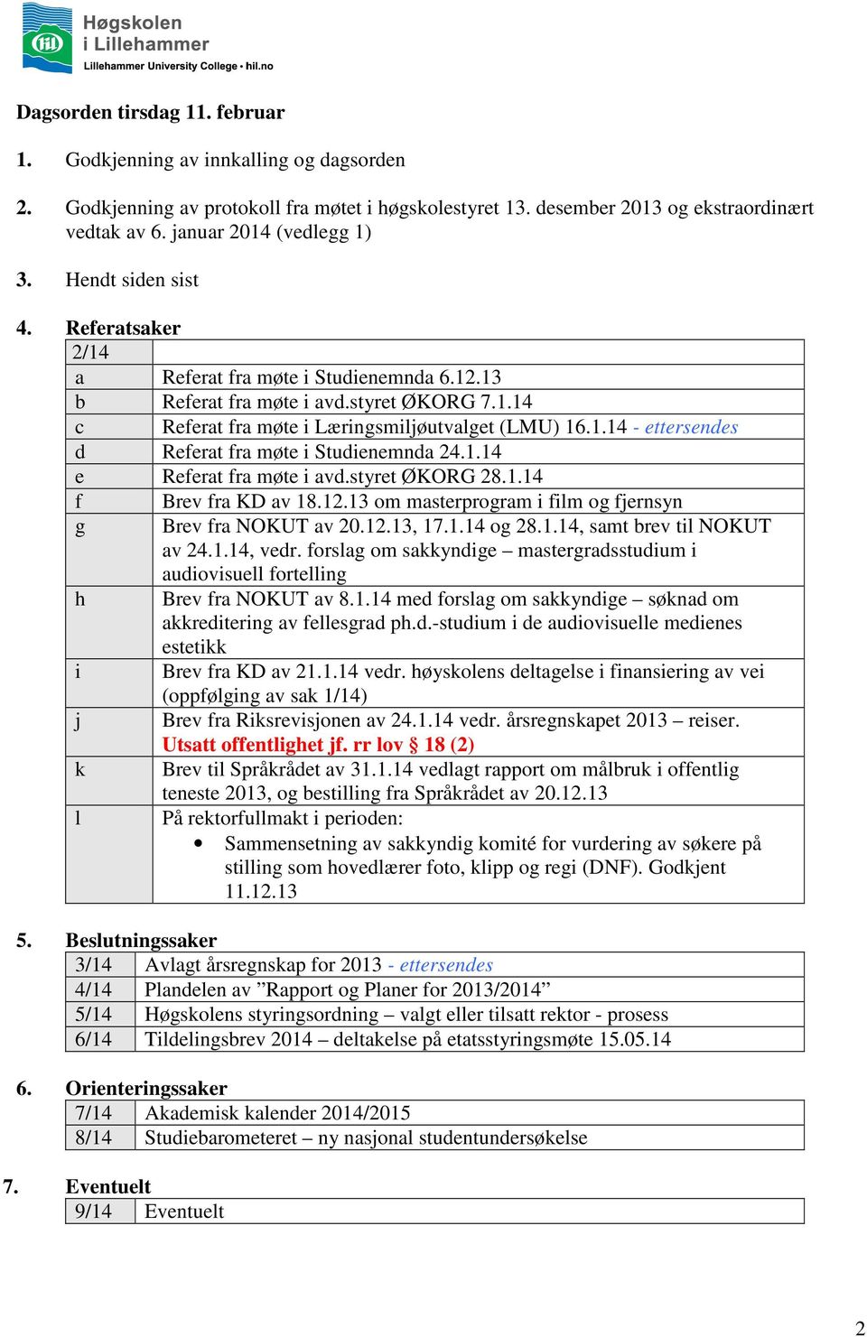 1.14 - ettersendes d Referat fra møte i Studienemnda 24.1.14 e Referat fra møte i avd.styret ØKORG 28.1.14 f g h i j k l Brev fra KD av 18.12.