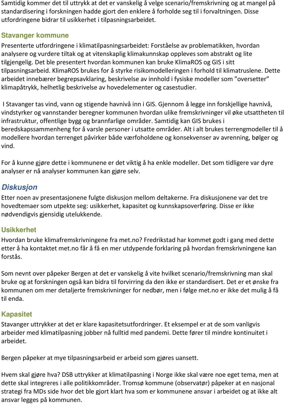 Stavanger kommune Presenterte utfordringene i klimatilpasningsarbeidet: Forståelse av problematikken, hvordan analysere og vurdere tiltak og at vitenskaplig klimakunnskap oppleves som abstrakt og