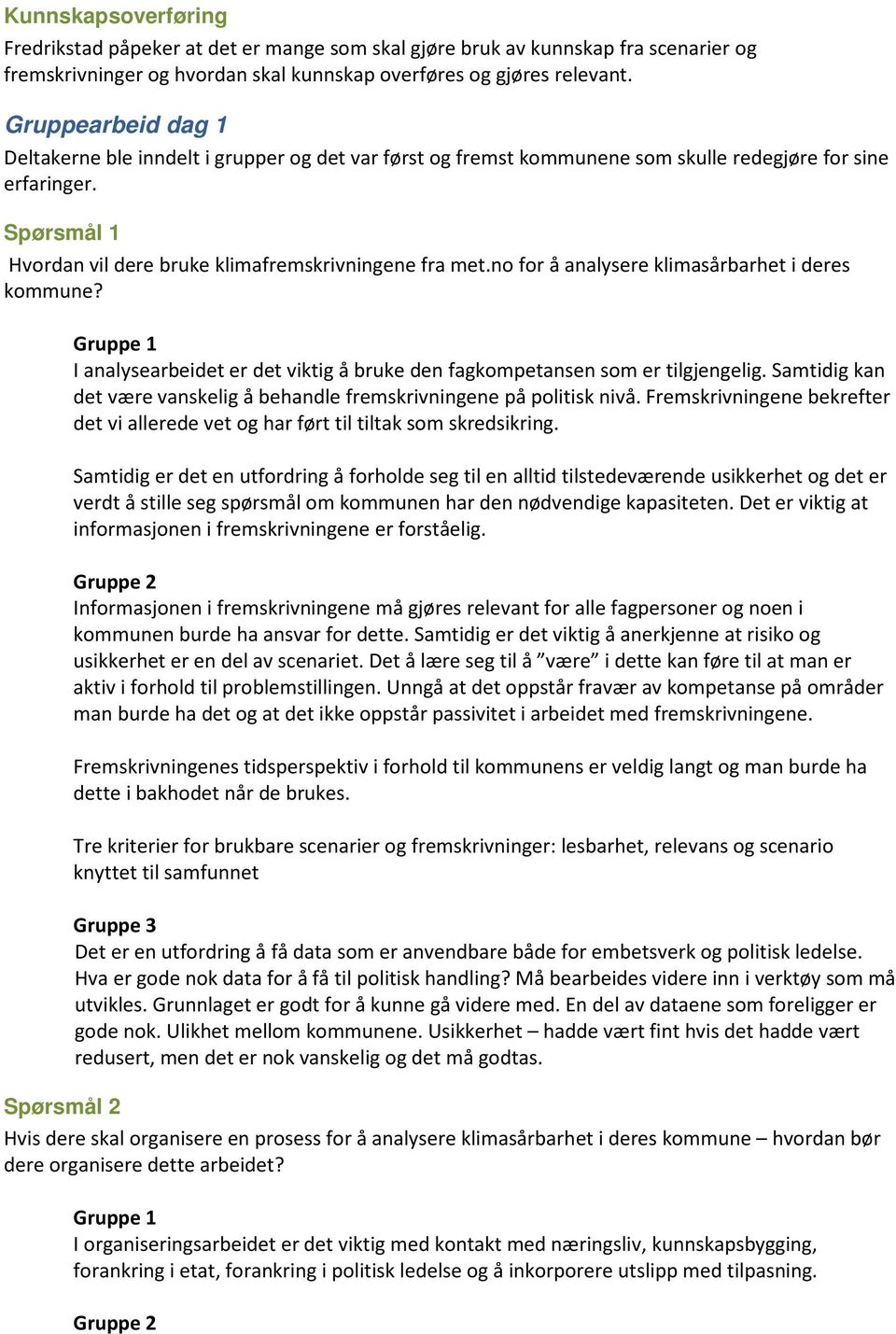 no for å analysere klimasårbarhet i deres kommune? I analysearbeidet er det viktig å bruke den fagkompetansen som er tilgjengelig.