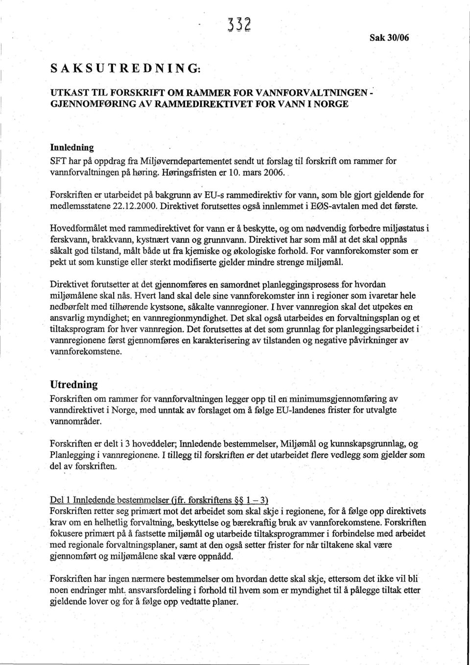 Høringsfristen er 10. mars 2006.. Forskriften er utarbeidet på bakgrunn av EU-s ranimedirektiv forvann, som ble gjort gjeldende for medlemsstatene 22.12.2000.