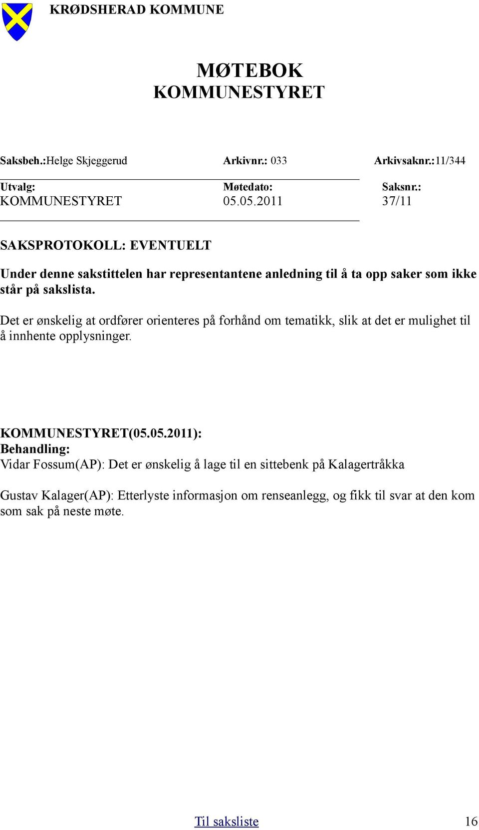 sakslista. Det er ønskelig at ordfører orienteres på forhånd om tematikk, slik at det er mulighet til å innhente opplysninger. (05.