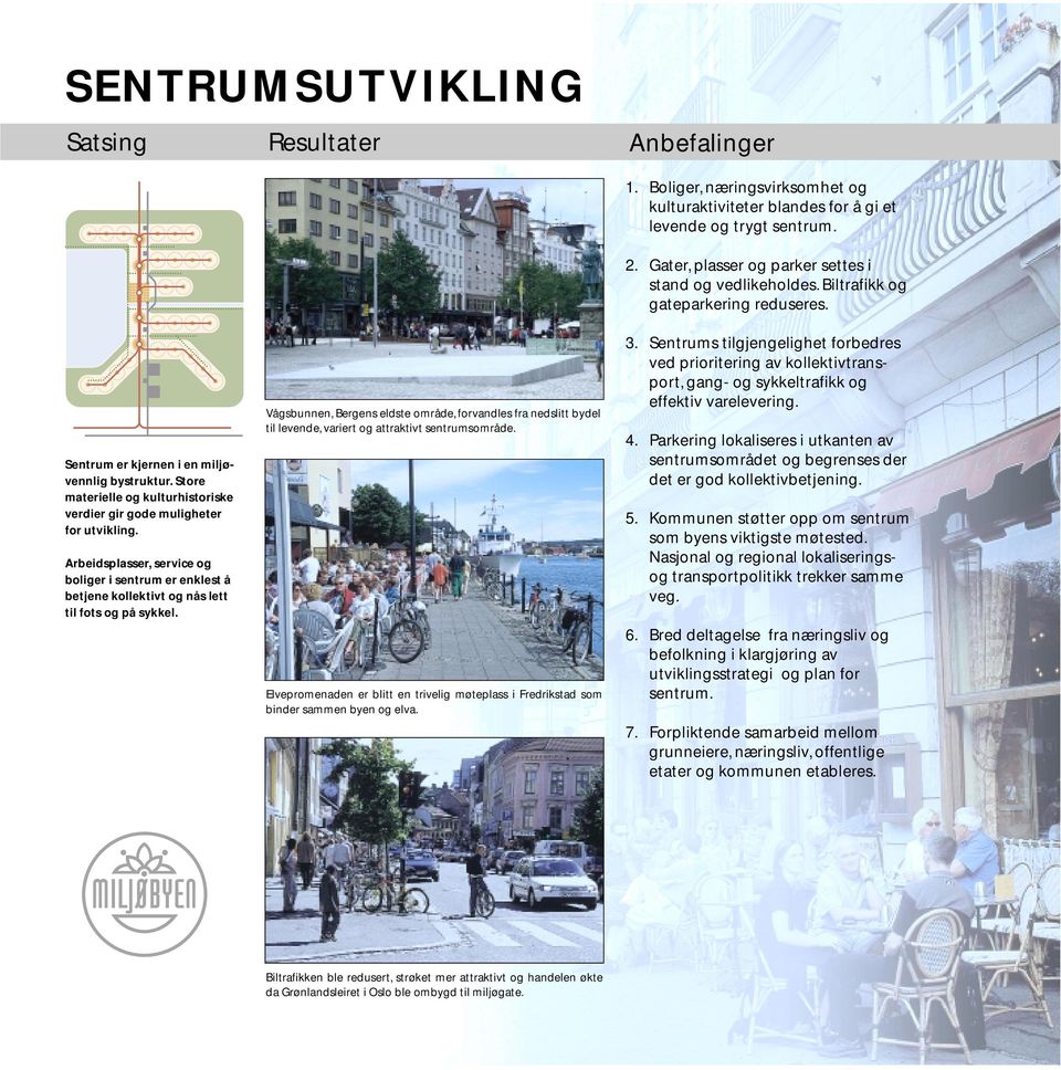 Arbeidsplasser, service og boliger i sentrum er enklest å betjene kollektivt og nås lett til fots og på sykkel.