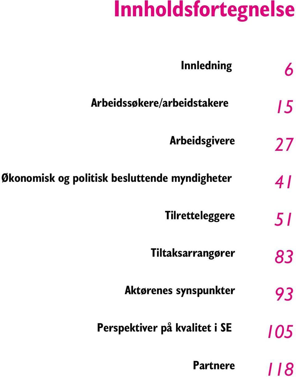 myndigheter 41 Tilretteleggere 51 Tiltaksarrangører 83