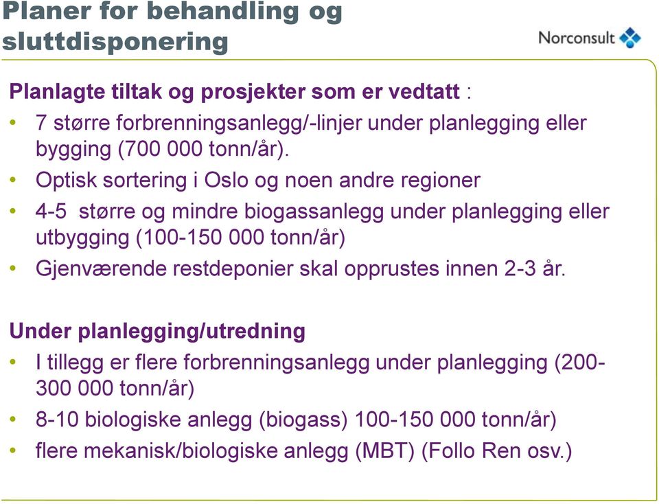 Optisk sortering i Oslo og noen andre regioner 4-5 større og mindre biogassanlegg under planlegging eller utbygging (100-150 000 tonn/år)