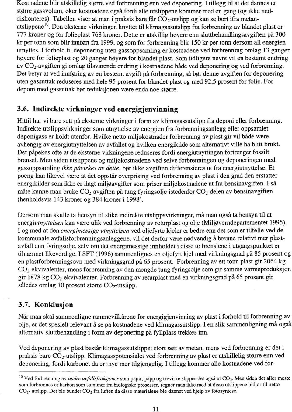 Tabellen viser at man i praksis bare får CO 2-utslipp og kan se bort ifra metanutslippene 10.