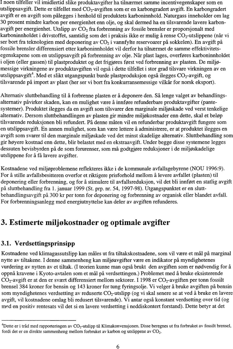 Naturgass inneholder om lag 30 prosent mindre karbon per energienhet enn olje, og skal dermed ha en tilsvarende lavere karbonavgift per energienhet.