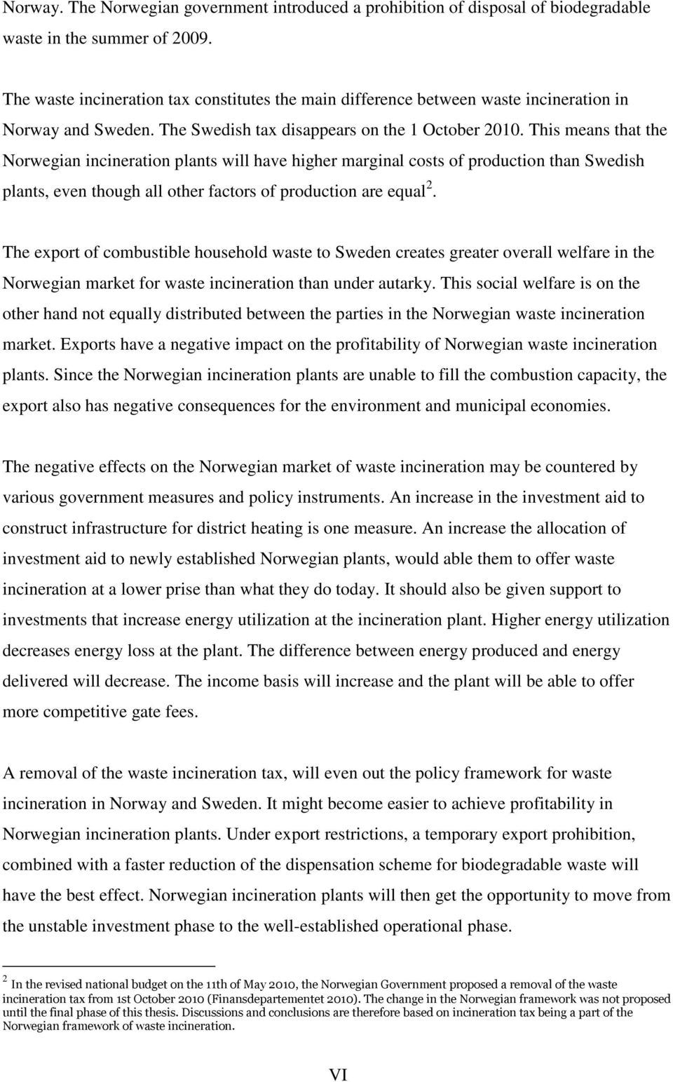 This means that the Norwegian incineration plants will have higher marginal costs of production than Swedish plants, even though all other factors of production are equal 2.