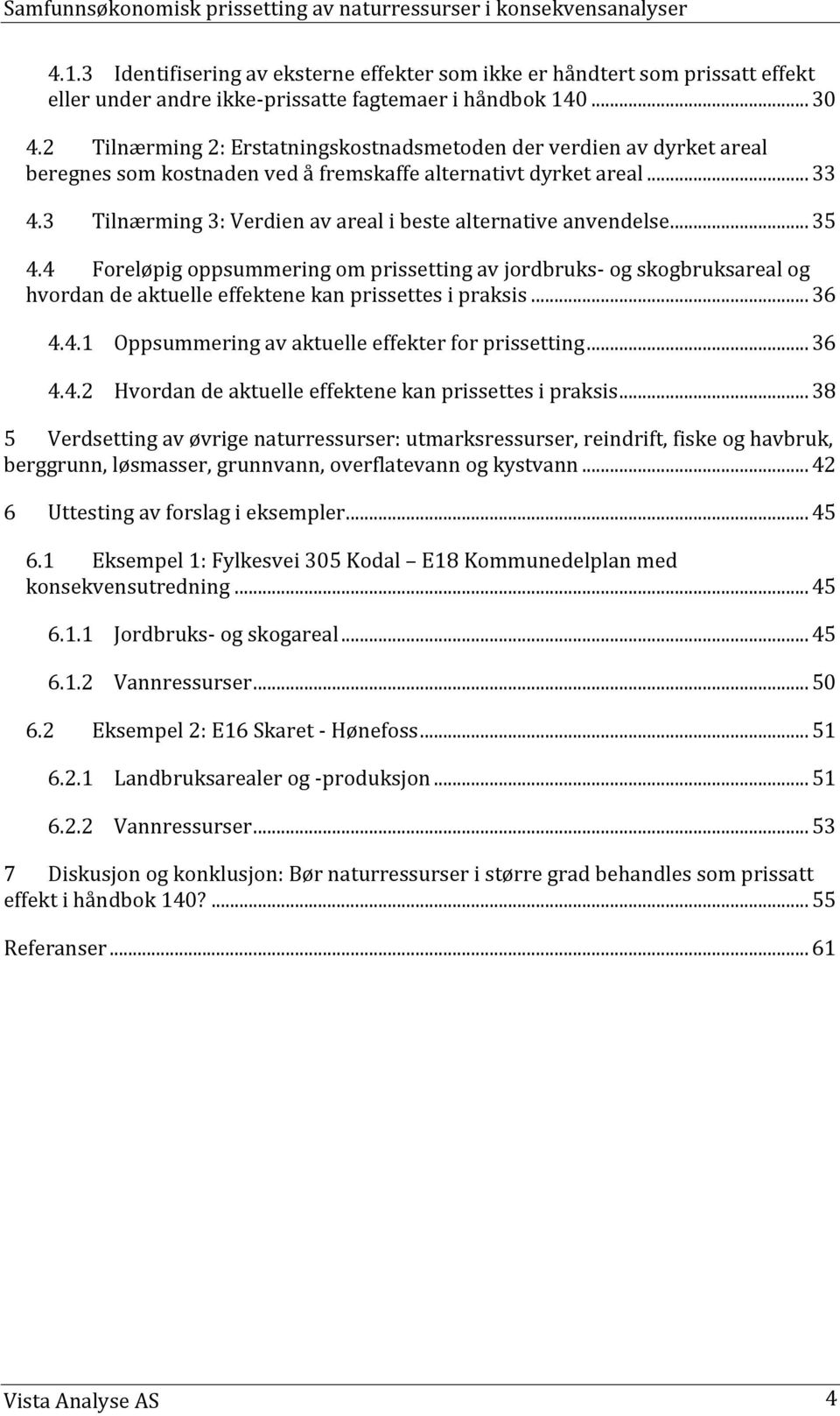 3 Tilnærming 3: Verdien av areal i beste alternative anvendelse... 35 4.