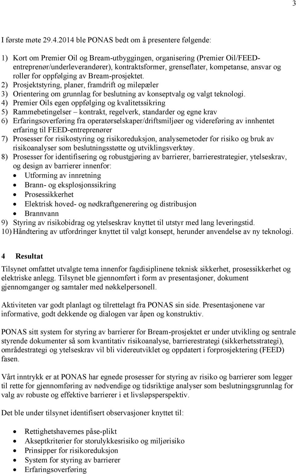 ansvar og roller for oppfølging av Bream-prosjektet. 2) Prosjektstyring, planer, framdrift og milepæler 3) Orientering om grunnlag for beslutning av konseptvalg og valgt teknologi.