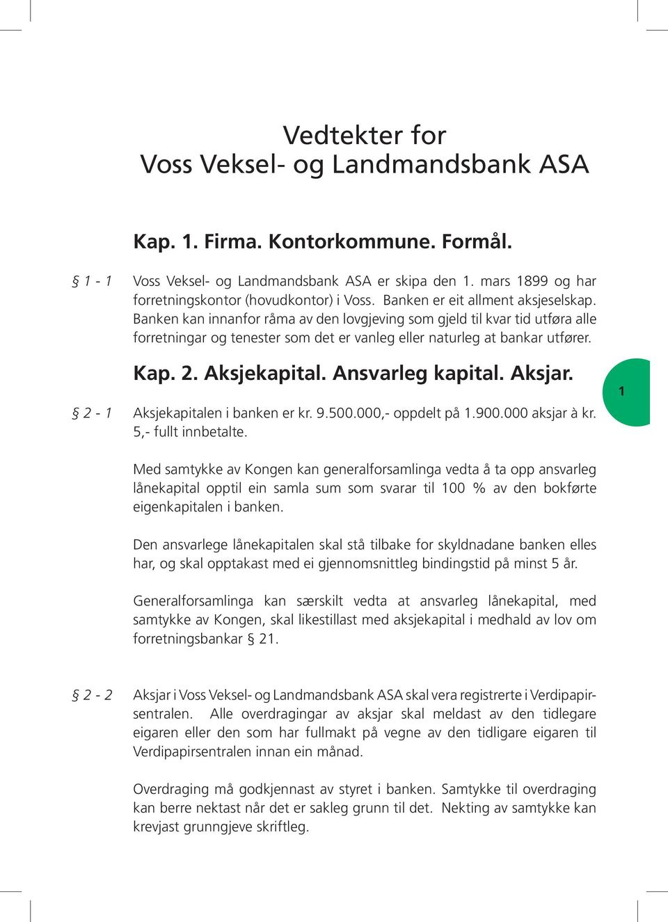 Aksjekapital. Ansvarleg kapital. Aksjar. 2-1 Aksjekapitalen i banken er kr. 9.500.000,- oppdelt på 1.900.000 aksjar à kr. 5,- fullt innbetalte.