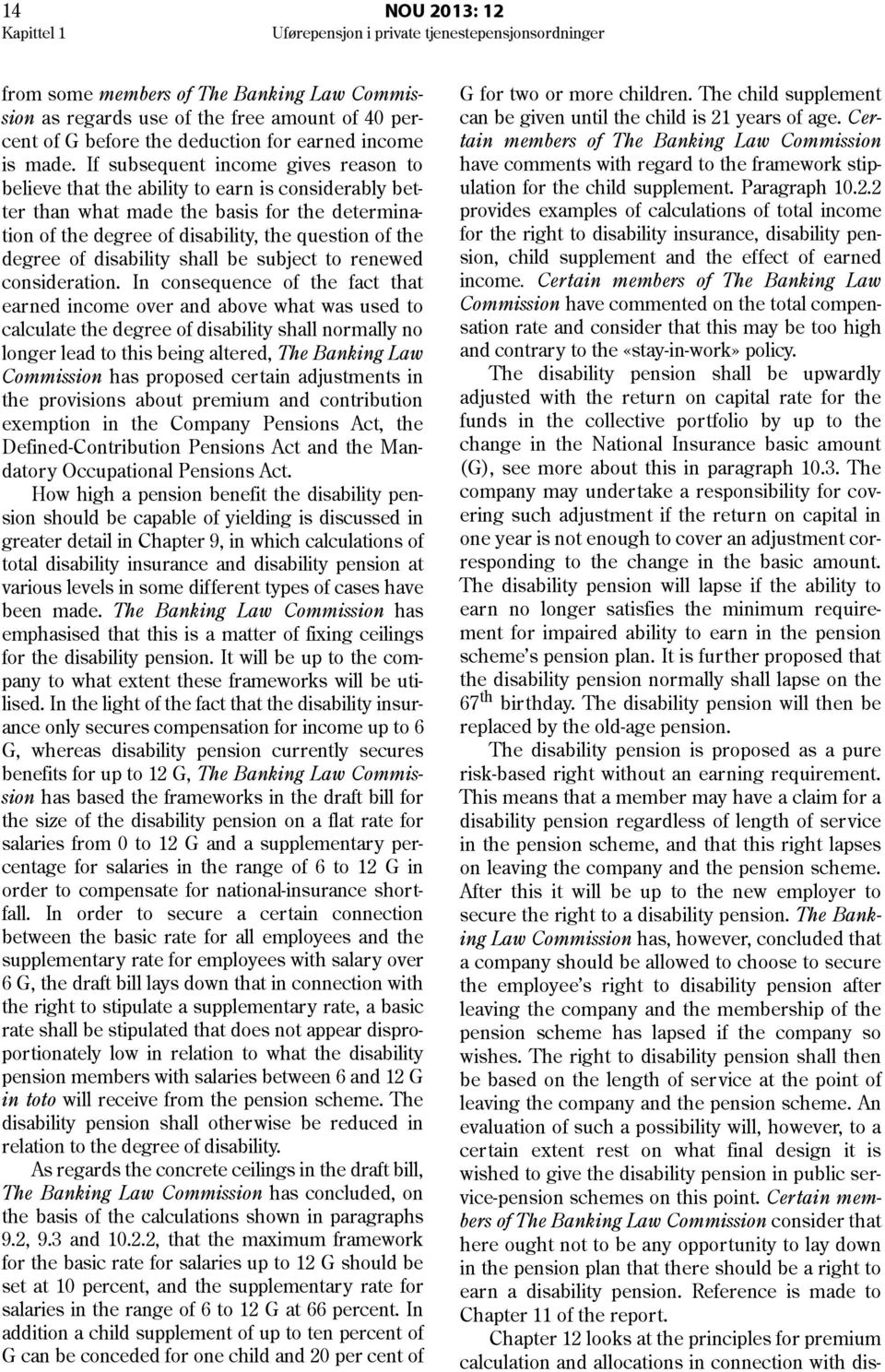 If subsequent income gives reason to believe that the ability to earn is considerably better than what made the basis for the determination of the degree of disability, the question of the degree of