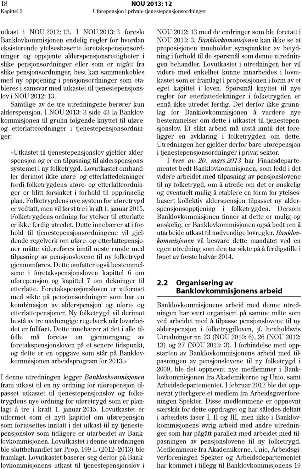 utgått fra slike pensjonsordninger, best kan sammenkobles med ny opptjening i pensjonsordninger som etableres i samsvar med utkastet til tjenestepensjonslov i NOU 2012: 13.