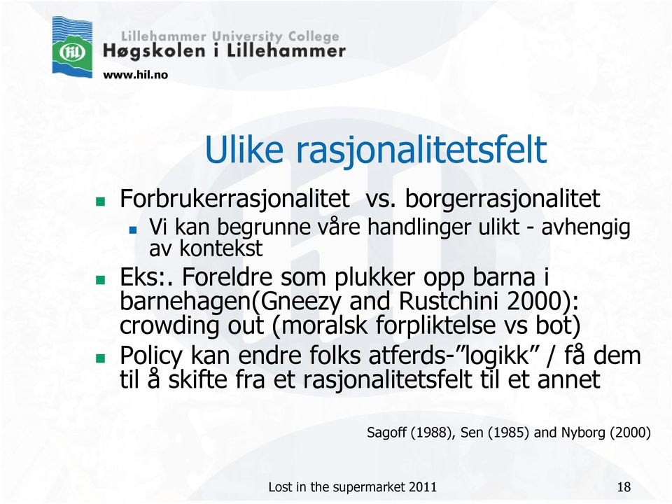 Foreldre som plukker opp barna i barnehagen(gneezy and Rustchini 2000): crowding out (moralsk forpliktelse