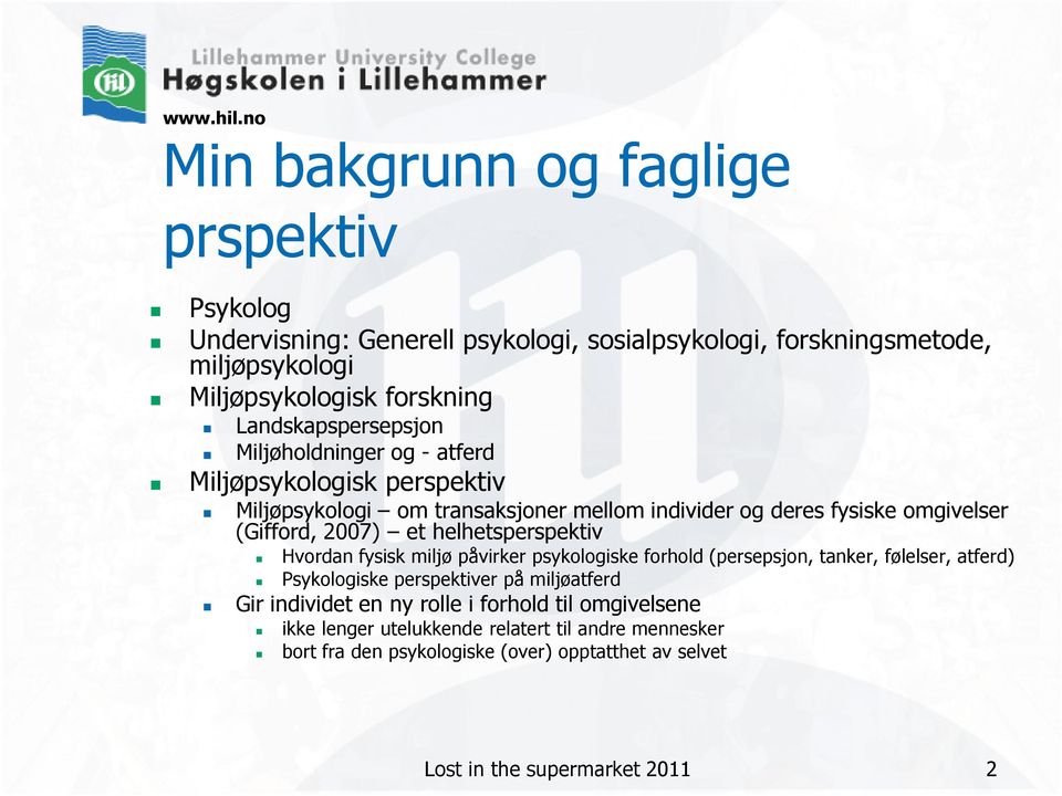 2007) et helhetsperspektiv Hvordan fysisk miljø påvirker psykologiske forhold (persepsjon, tanker, følelser, atferd) Psykologiske perspektiver på miljøatferd Gir