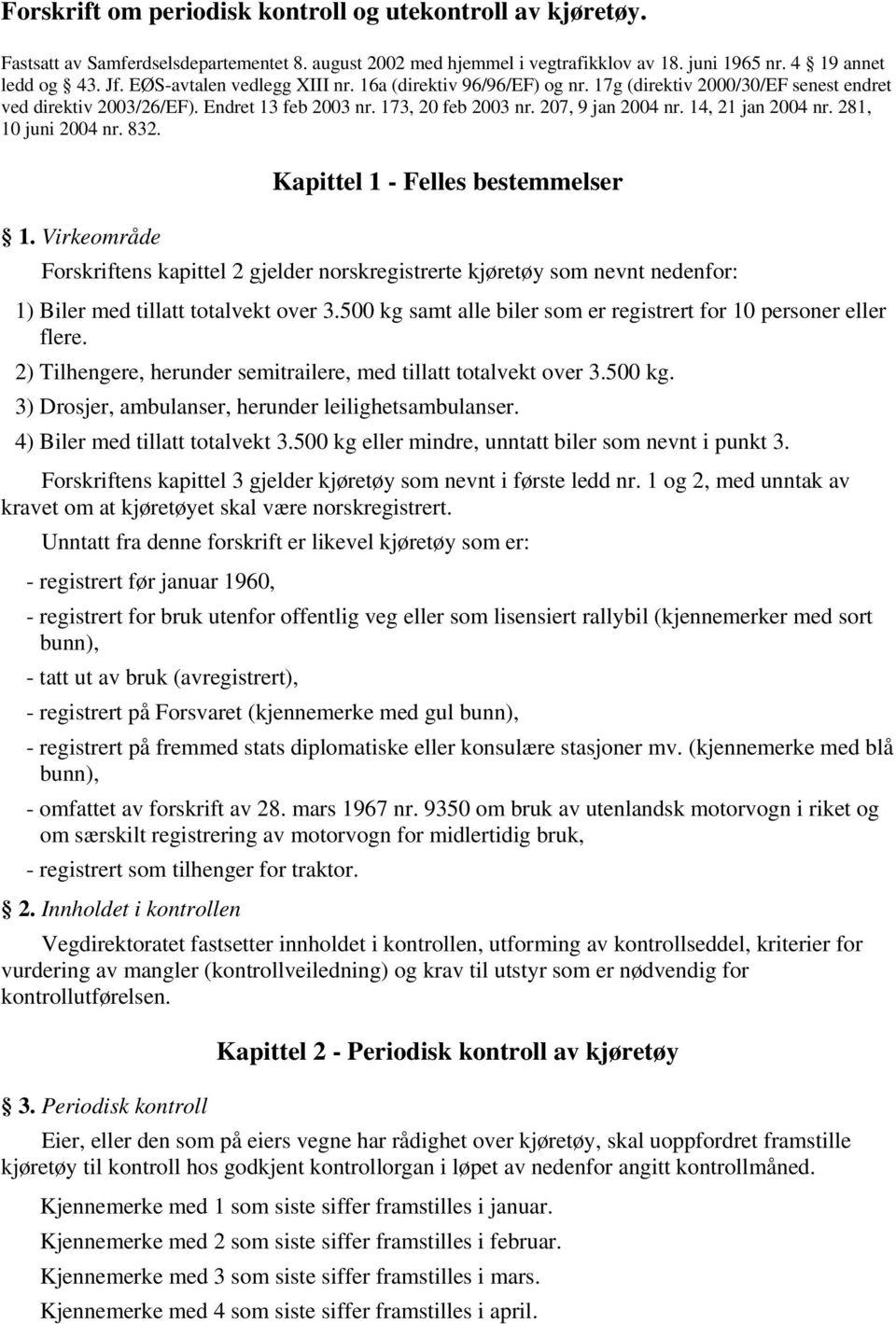14, 21 jan 2004 nr. 281, 10 juni 2004 nr. 832. Kapittel 1 - Felles bestemmelser 1.