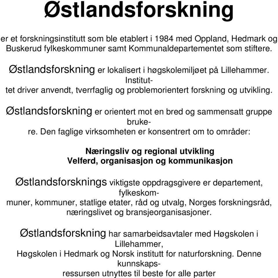 Østlandsforskning er orientert mot en bred og sammensatt gruppe brukere.