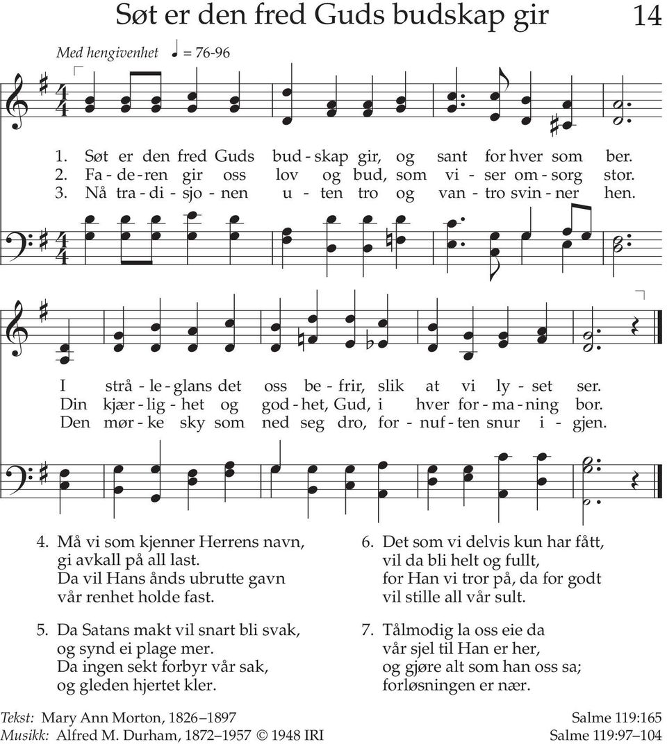 # I strå - le - glans det oss be - frir, slik at vi ly - set ser. Din kær - lig - het og god - het, Gud, i hver for - ma - ning bor. Den mør - ke sky som ned seg dro, for - nuf - ten snur i - gen... 4.