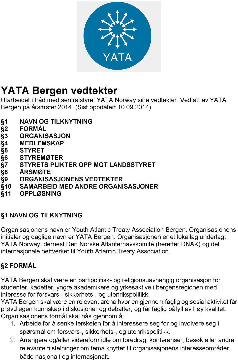 ORGANISASJONER 11 OPPLØSNING 1 NAVN OG TILKNYTNING Organisasjonens navn er Youth Atlantic Treaty Association Bergen. Organisasjonens initialer og daglige navn er YATA Bergen.