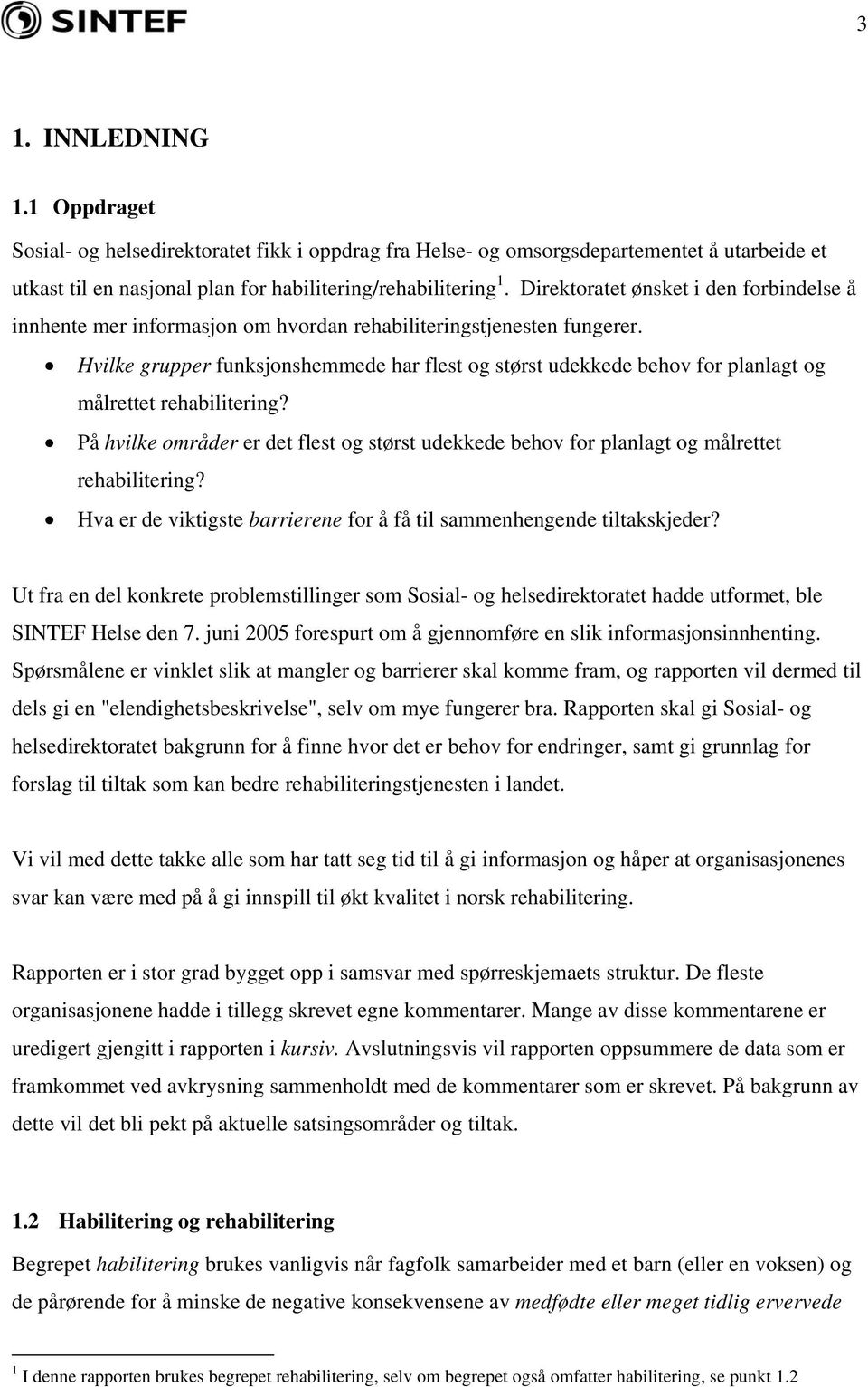 Hvilke grupper funksjonshemmede har flest og størst udekkede behov for planlagt og målrettet rehabilitering?