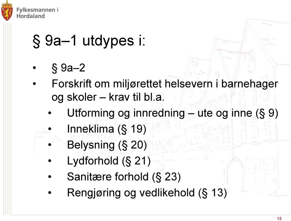 ute og inne ( 9) Inneklima ( 19) Belysning ( 20) Lydforhold