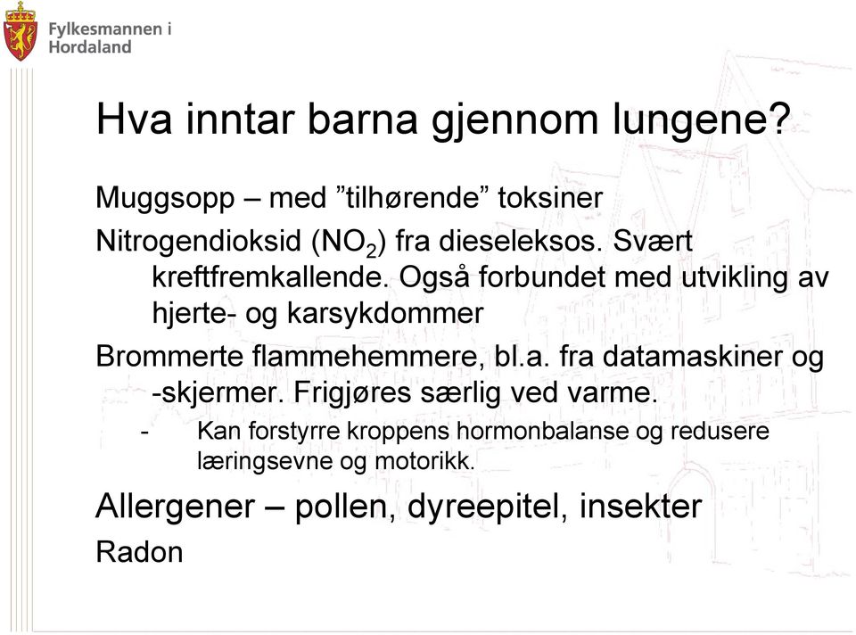 Også forbundet med utvikling av hjerte- og karsykdommer Brommerte flammehemmere, bl.a. fra datamaskiner og -skjermer.