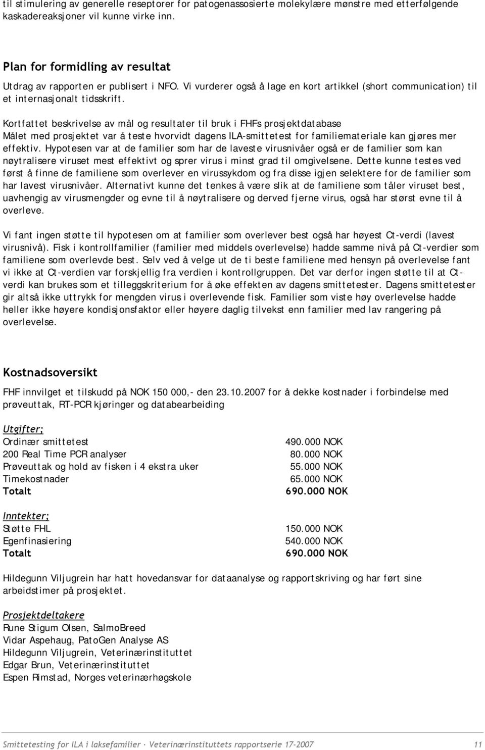 Kortfattet beskrivelse av mål og resultater til bruk i FHFs prosjektdatabase Målet med prosjektet var å teste hvorvidt dagens ILA-smittetest for familiemateriale kan gjøres mer effektiv.