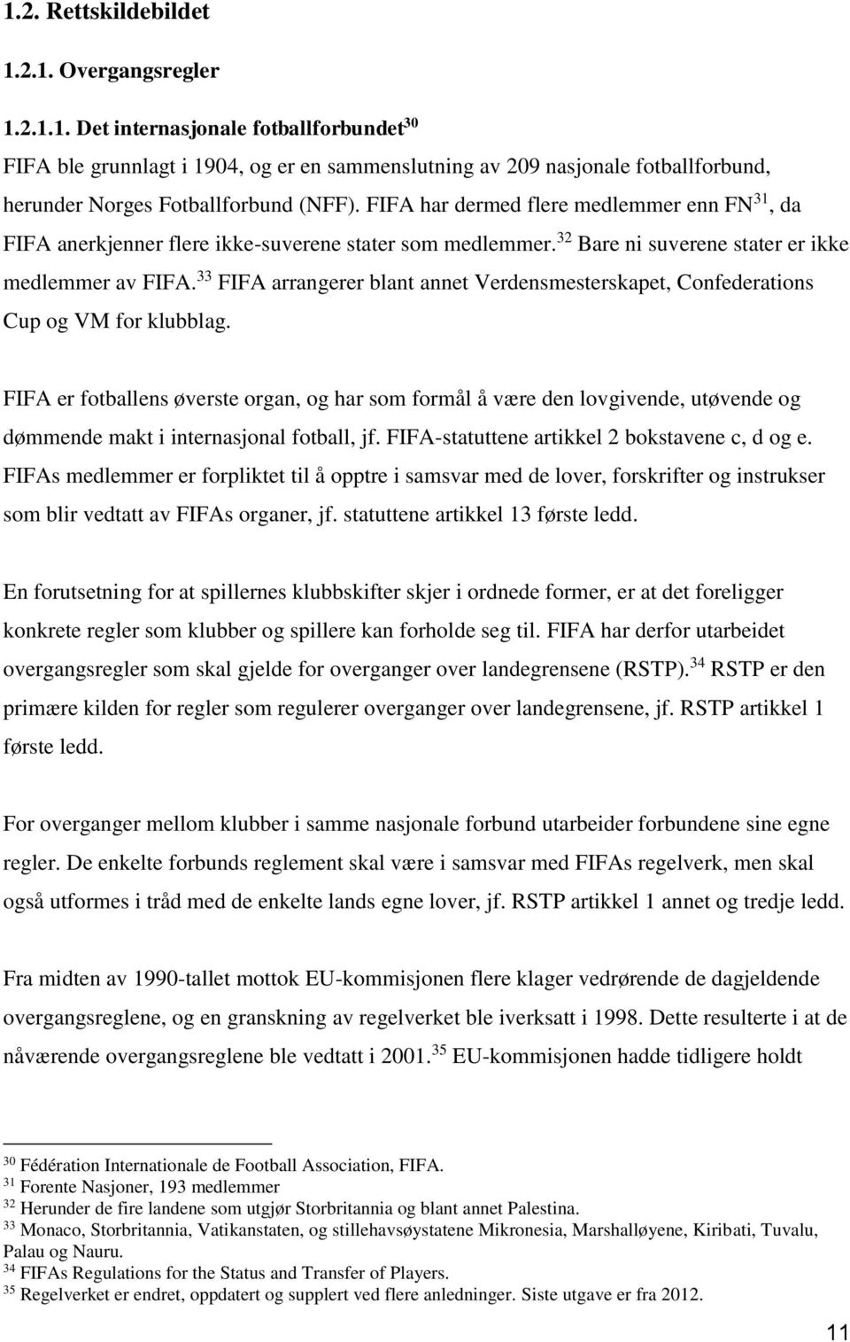 33 FIFA arrangerer blant annet Verdensmesterskapet, Confederations Cup og VM for klubblag.