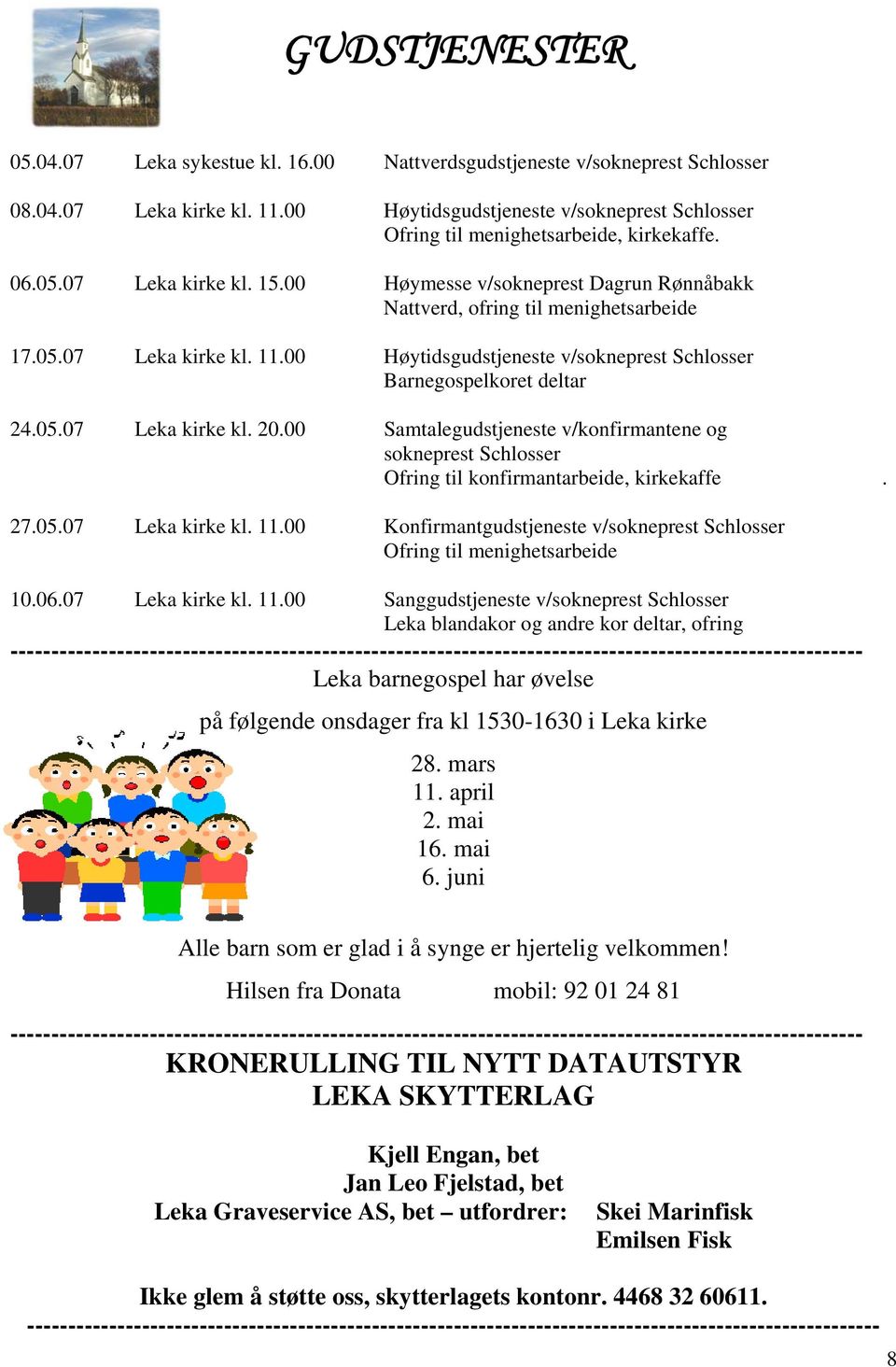 00 Høytidsgudstjeneste v/sokneprest Schlosser Barnegospelkoret deltar 24.05.07 Leka kirke kl. 20.