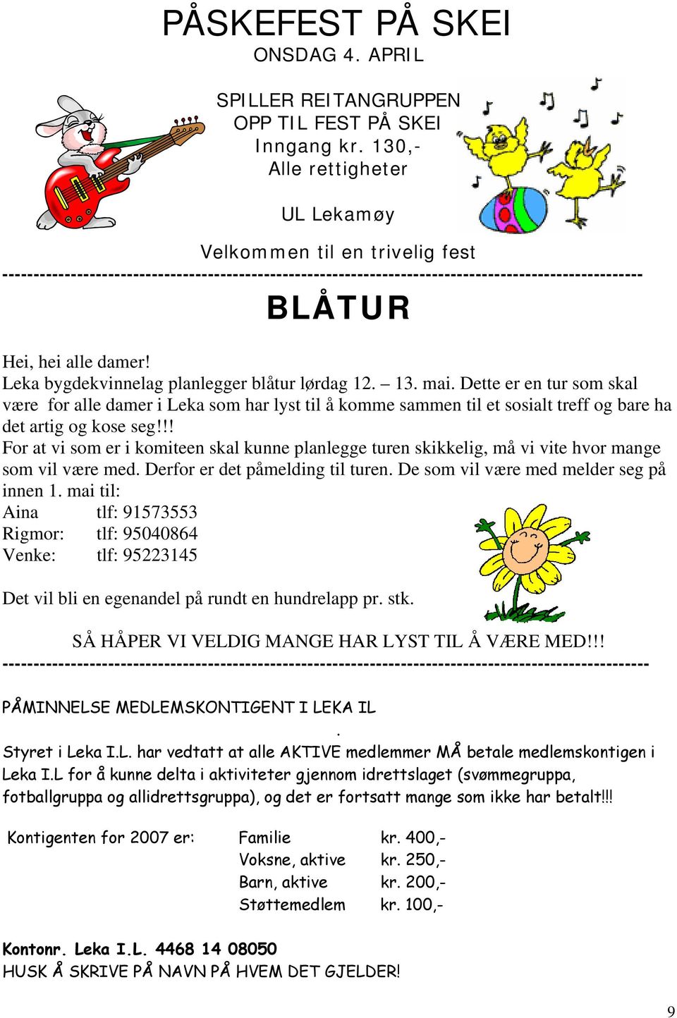 Leka bygdekvinnelag planlegger blåtur lørdag 12. 13. mai. Dette er en tur som skal være for alle damer i Leka som har lyst til å komme sammen til et sosialt treff og bare ha det artig og kose seg!