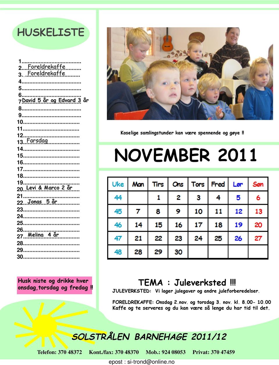 samlingstunder kan være spennende og gøye!! NOVEMBER 2011 onsdag,torsdag og fredag!! TEMA : Juleverksted!