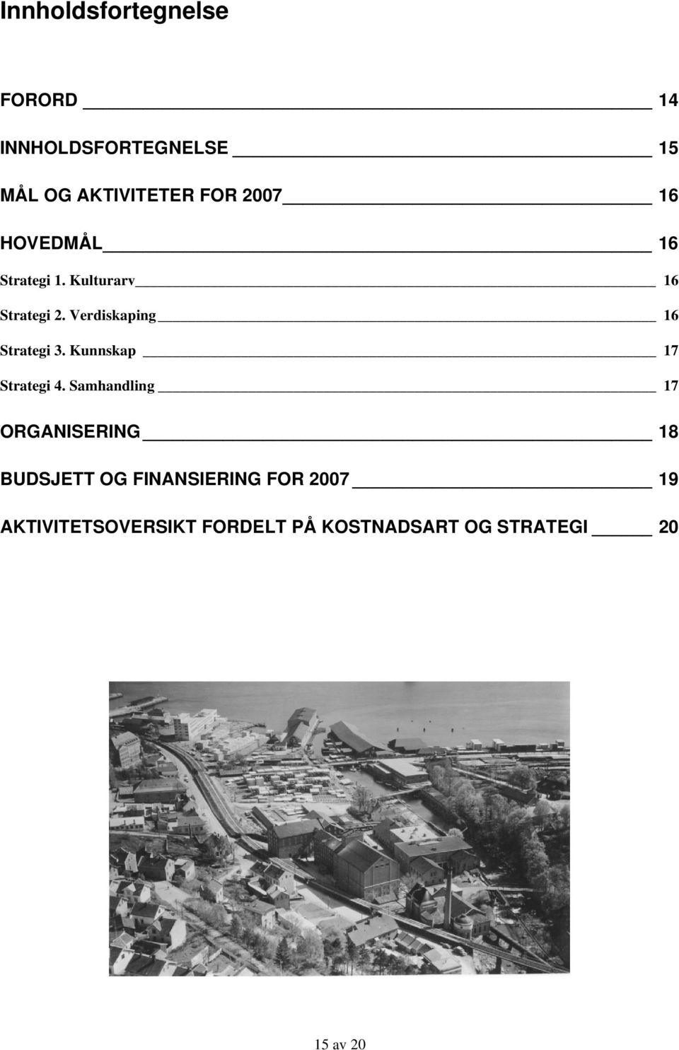 Verdiskaping 16 Strategi 3. Kunnskap 17 Strategi 4.