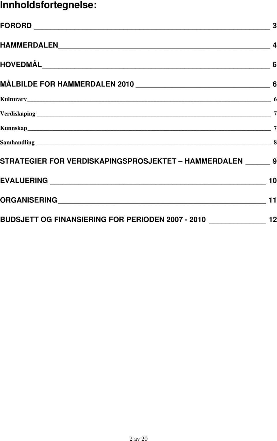 8 STRATEGIER FOR VERDISKAPINGSPROSJEKTET HAMMERDALEN 9 EVALUERING 10