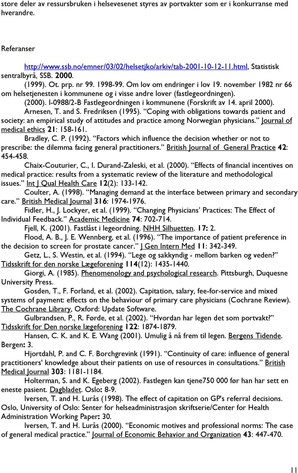 (2000). I-0988/2-B Fastlegeordningen i kommunene (Forskrift av 14. april 2000). Arnesen, T. and S. Fredriksen (1995).