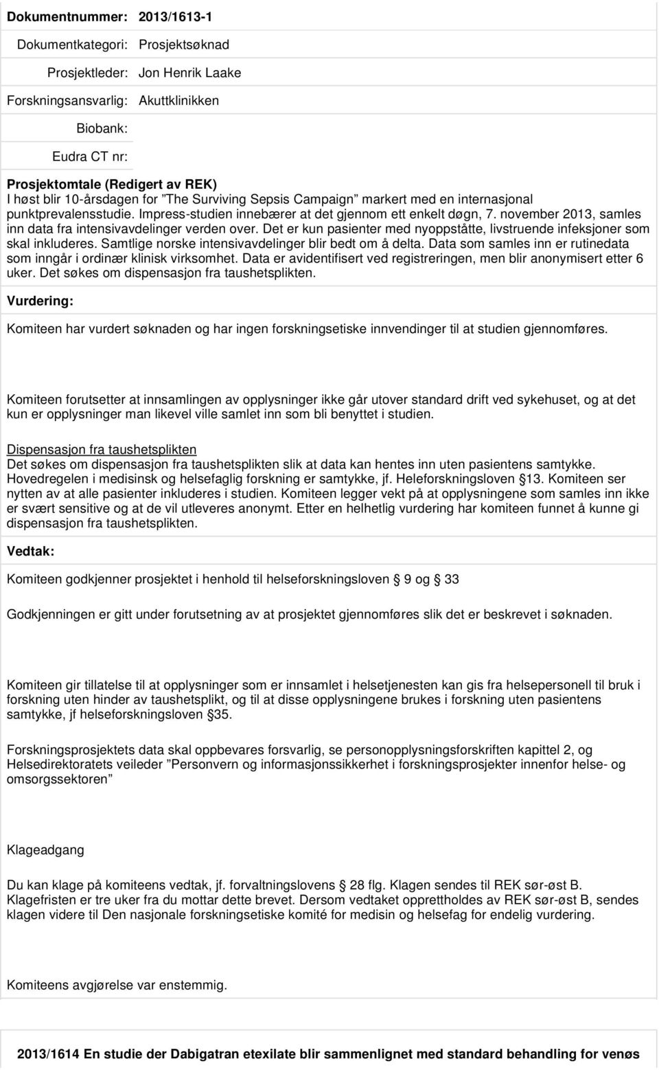 Det er kun pasienter med nyoppståtte, livstruende infeksjoner som skal inkluderes. Samtlige norske intensivavdelinger blir bedt om å delta.