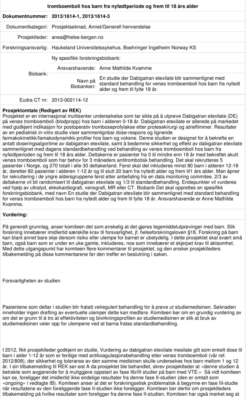 sammenlignet med standard behandling for venøs tromboemboli hos barn fra nyfødt alder og frem til fylte 18 år.