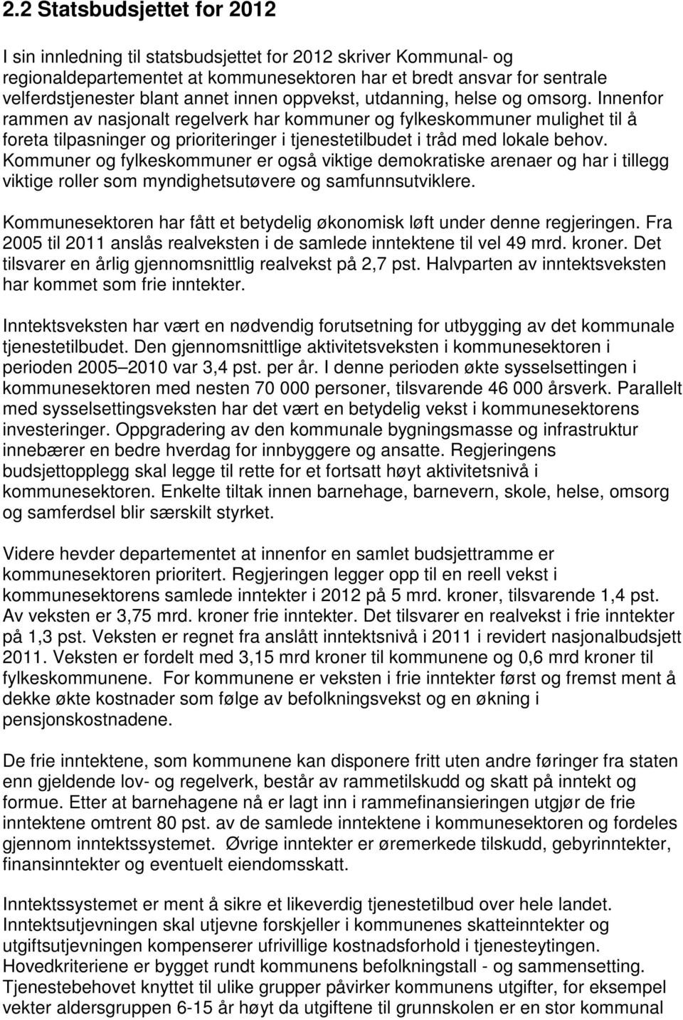 Innenfor rammen av nasjonalt regelverk har kommuner og fylkeskommuner mulighet til å foreta tilpasninger og prioriteringer i tjenestetilbudet i tråd med lokale behov.